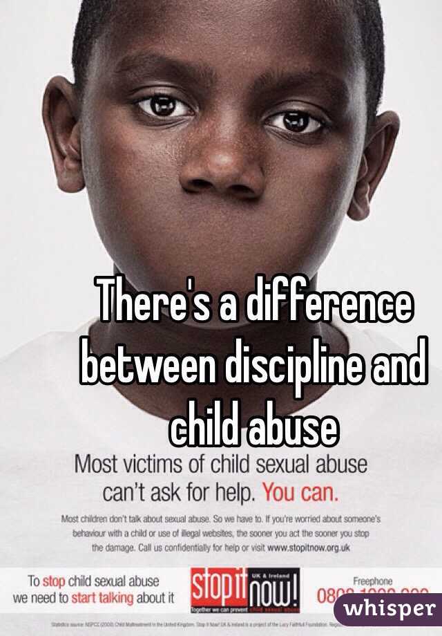 There's a difference between discipline and child abuse  