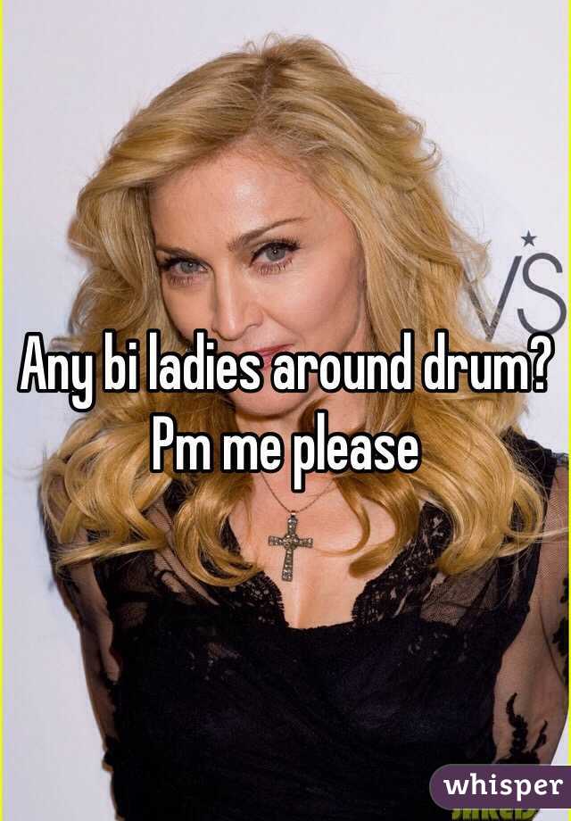 Any bi ladies around drum? Pm me please