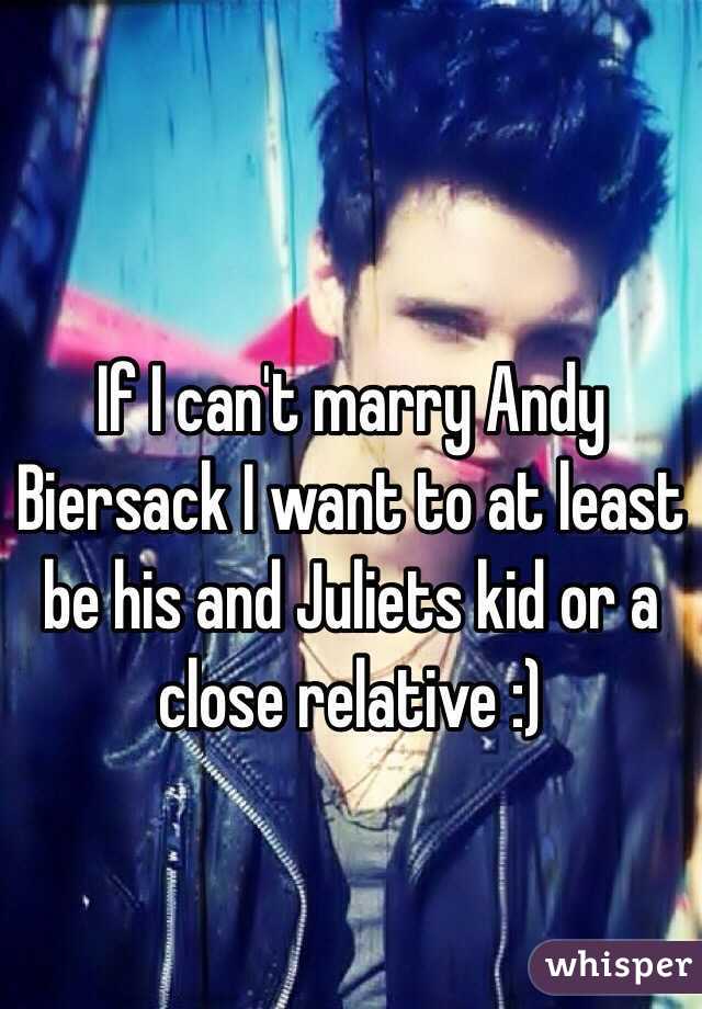 If I can't marry Andy Biersack I want to at least be his and Juliets kid or a close relative :)