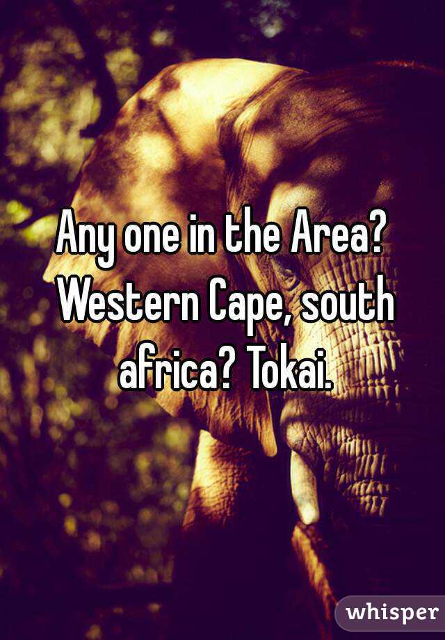 Any one in the Area? Western Cape, south africa? Tokai.
