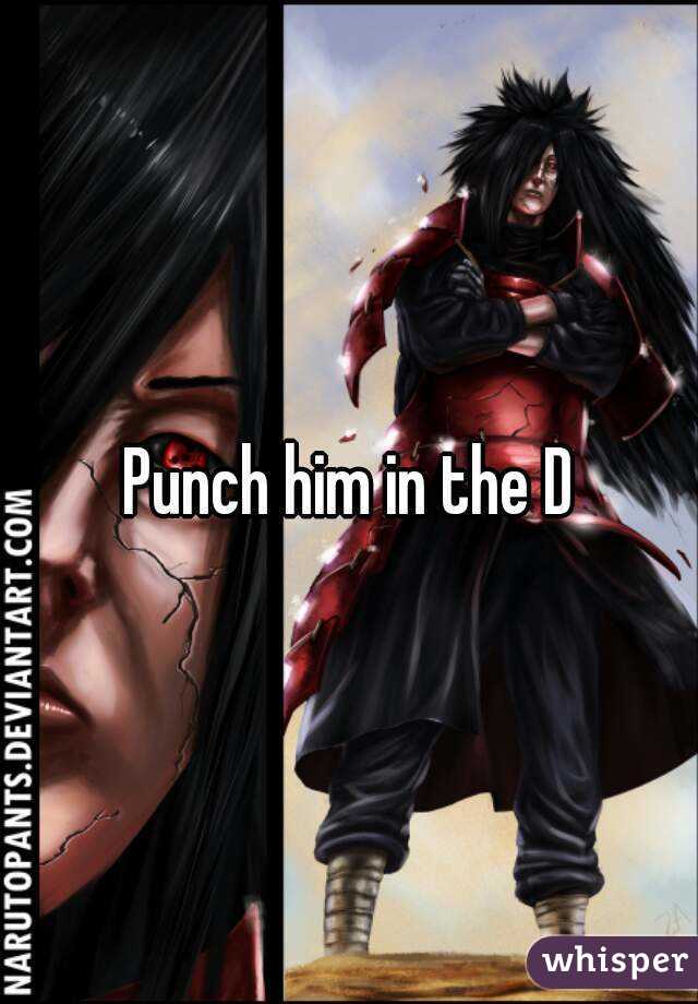 Punch him in the D