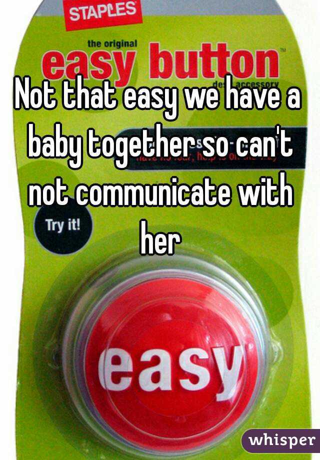 Not that easy we have a baby together so can't not communicate with her