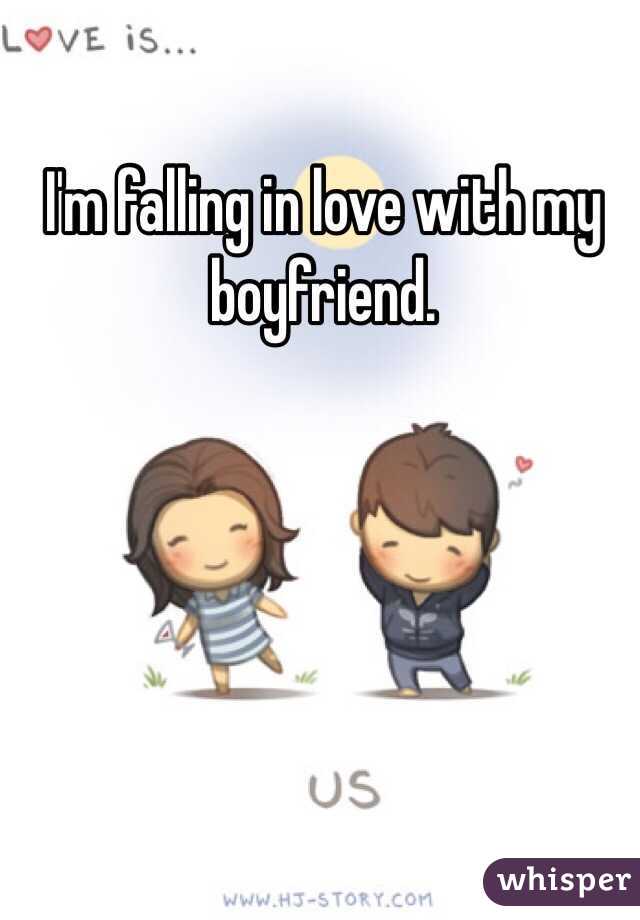 I'm falling in love with my boyfriend.