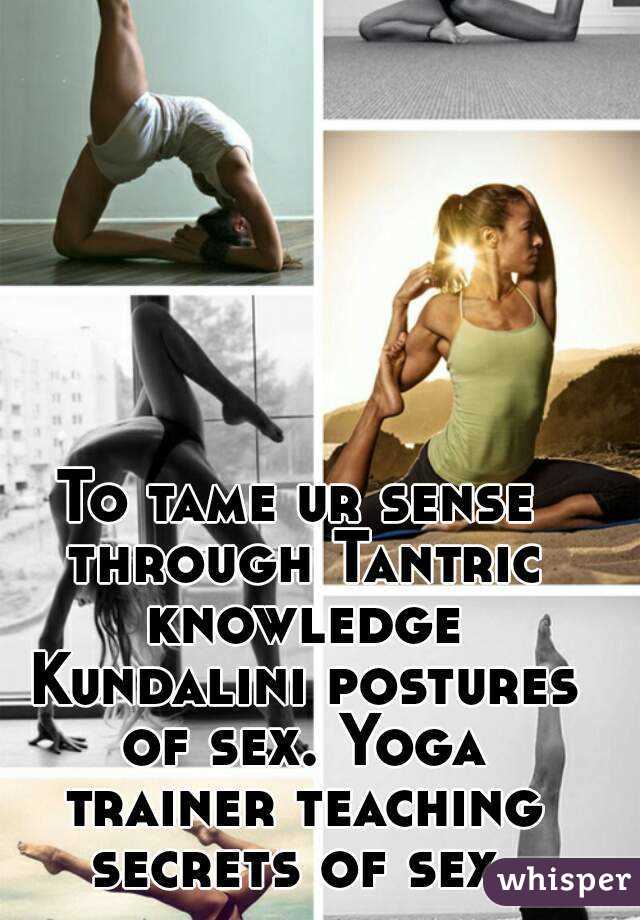 To tame ur sense through Tantric knowledge Kundalini postures of sex. Yoga trainer teaching secrets of sex.