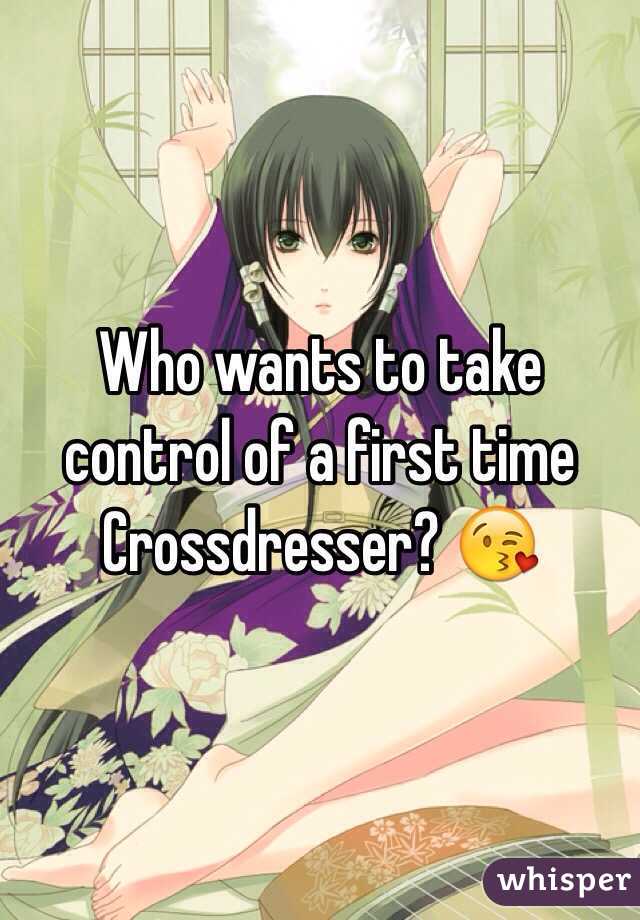 Who wants to take control of a first time Crossdresser? 😘