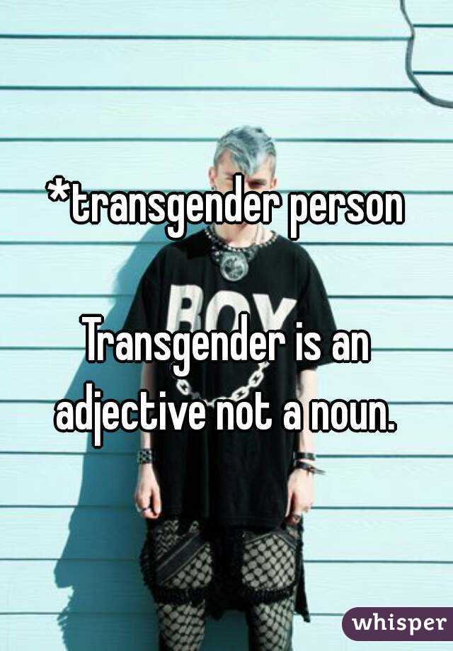 *transgender person

Transgender is an adjective not a noun. 

