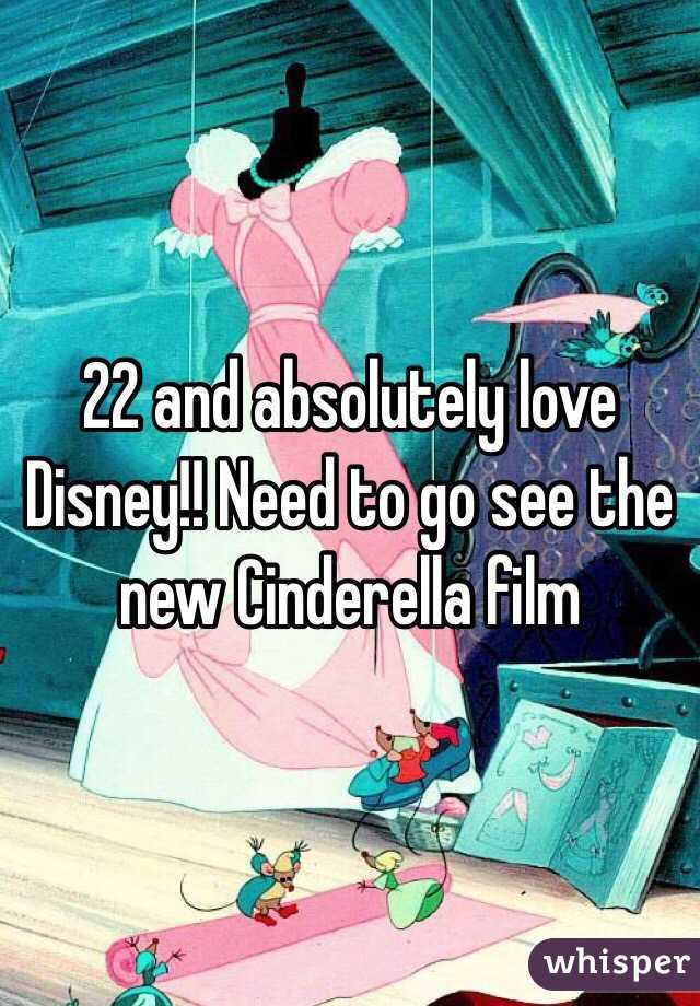 22 and absolutely love Disney!! Need to go see the new Cinderella film 