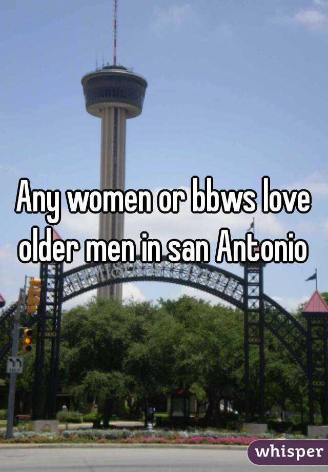 Any women or bbws love older men in san Antonio 