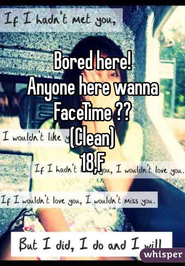 Bored here!
Anyone here wanna FaceTime ??
(Clean)
18,F
