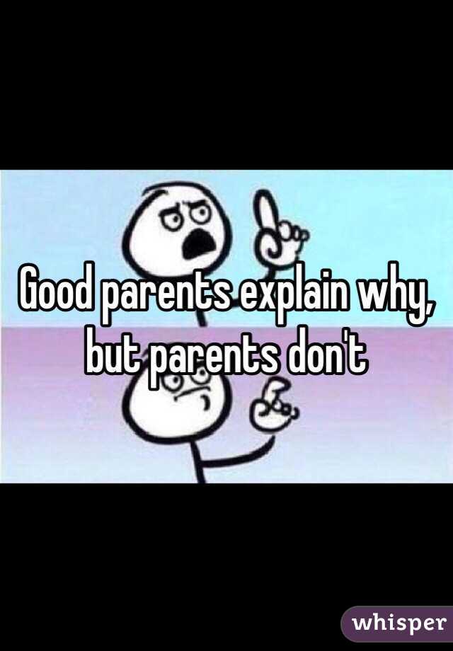 Good parents explain why, but parents don't 