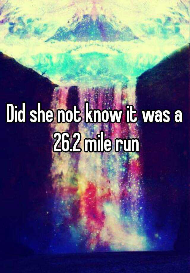 did-she-not-know-it-was-a-26-2-mile-run