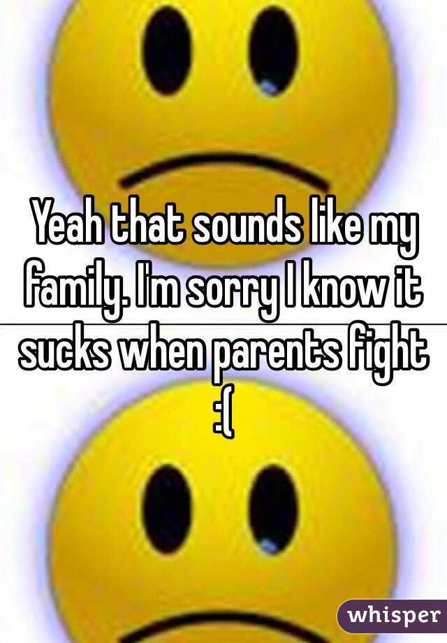 Yeah that sounds like my family. I'm sorry I know it sucks when parents fight 
:(