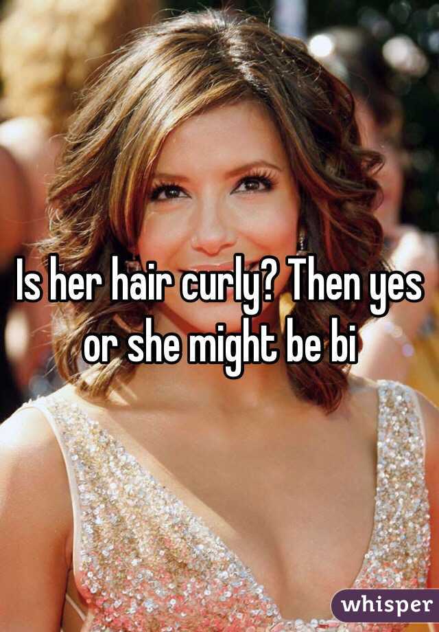 Is her hair curly? Then yes or she might be bi