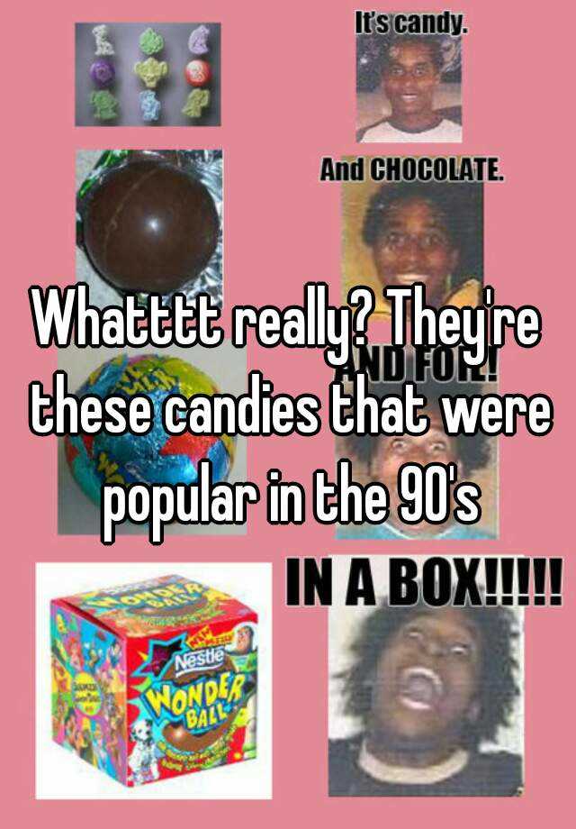 whatttt-really-they-re-these-candies-that-were-popular-in-the-90-s