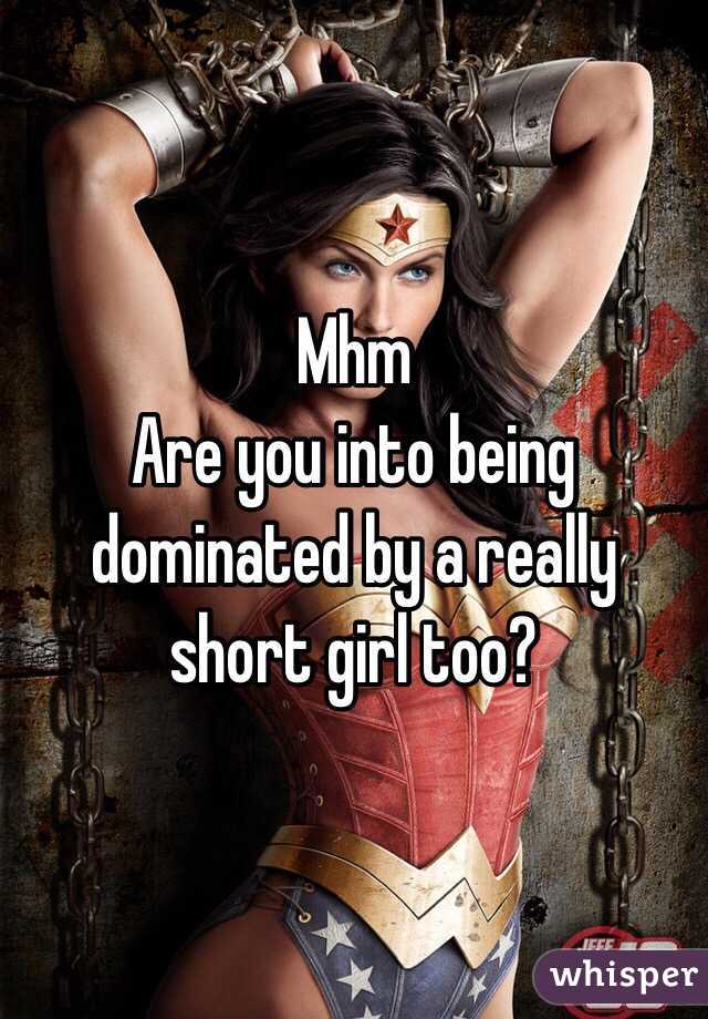 Mhm
Are you into being dominated by a really short girl too?