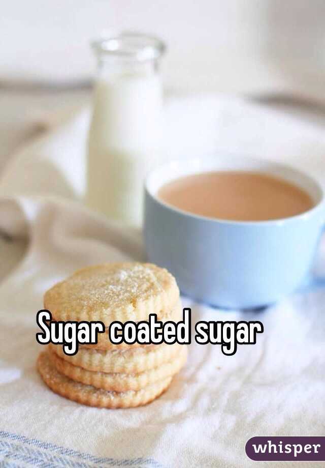 Sugar coated sugar