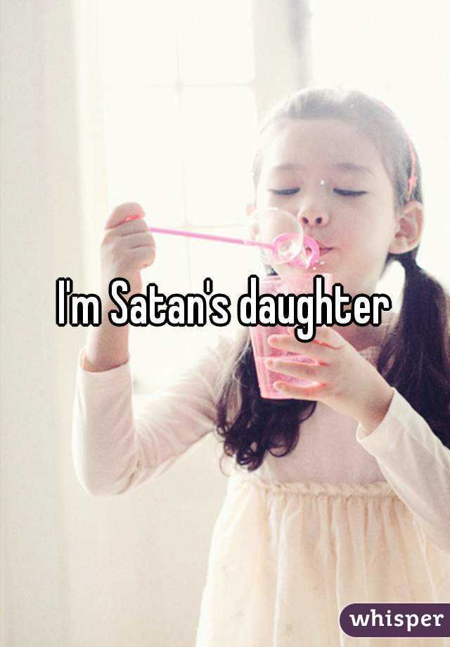I'm Satan's daughter