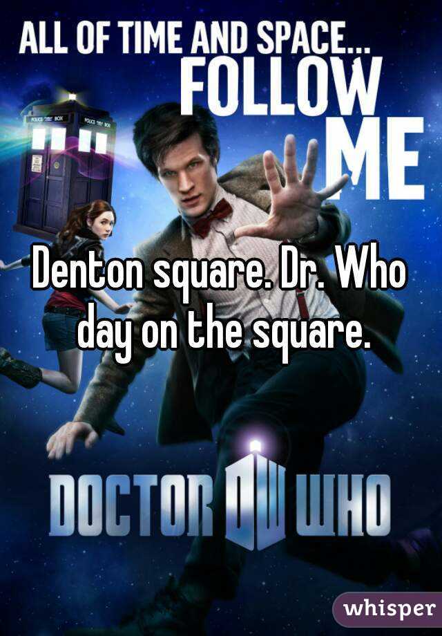 Denton square. Dr. Who day on the square.