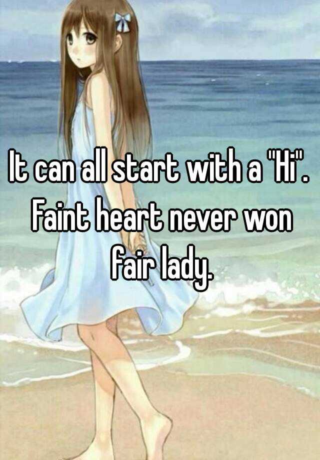 it-can-all-start-with-a-hi-faint-heart-never-won-fair-lady