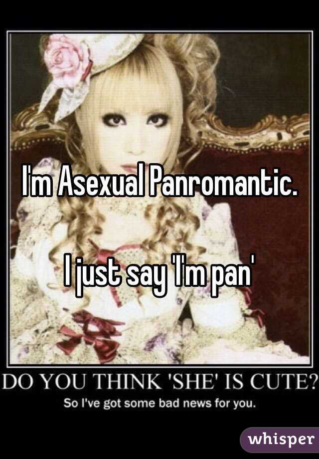 I'm Asexual Panromantic. 

I just say 'I'm pan' 