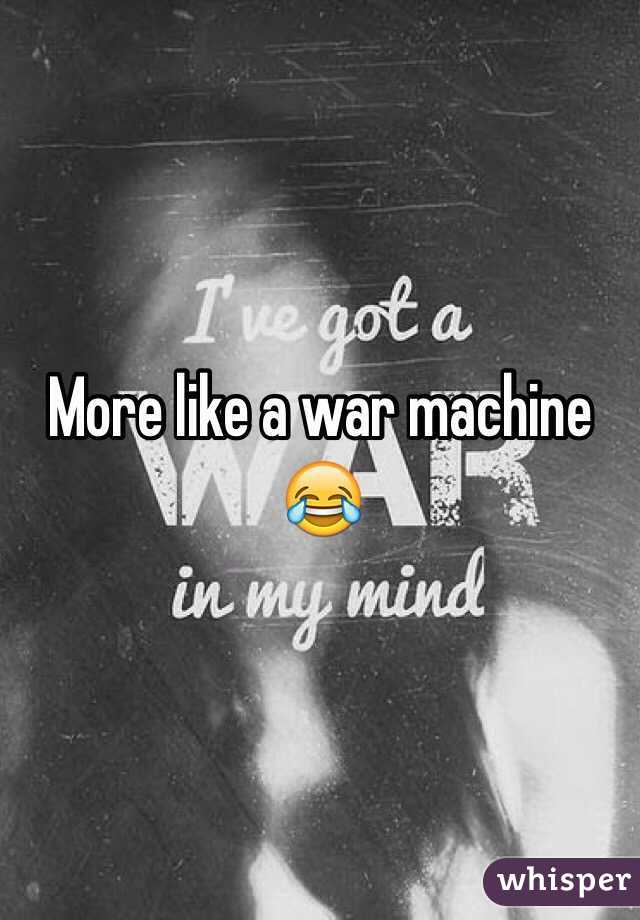 More like a war machine 😂