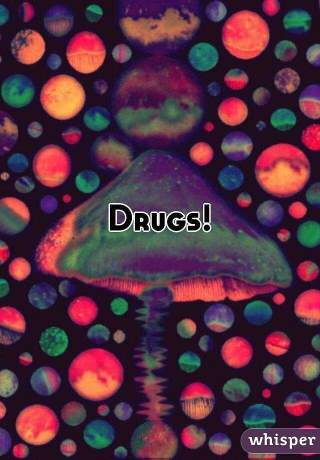 Drugs!