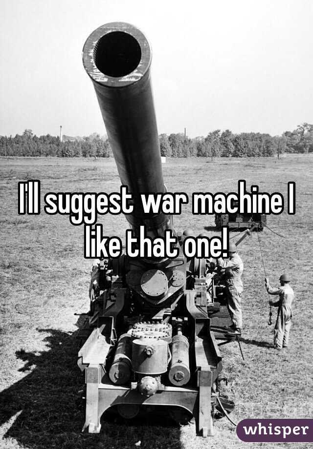 I'll suggest war machine I like that one! 
