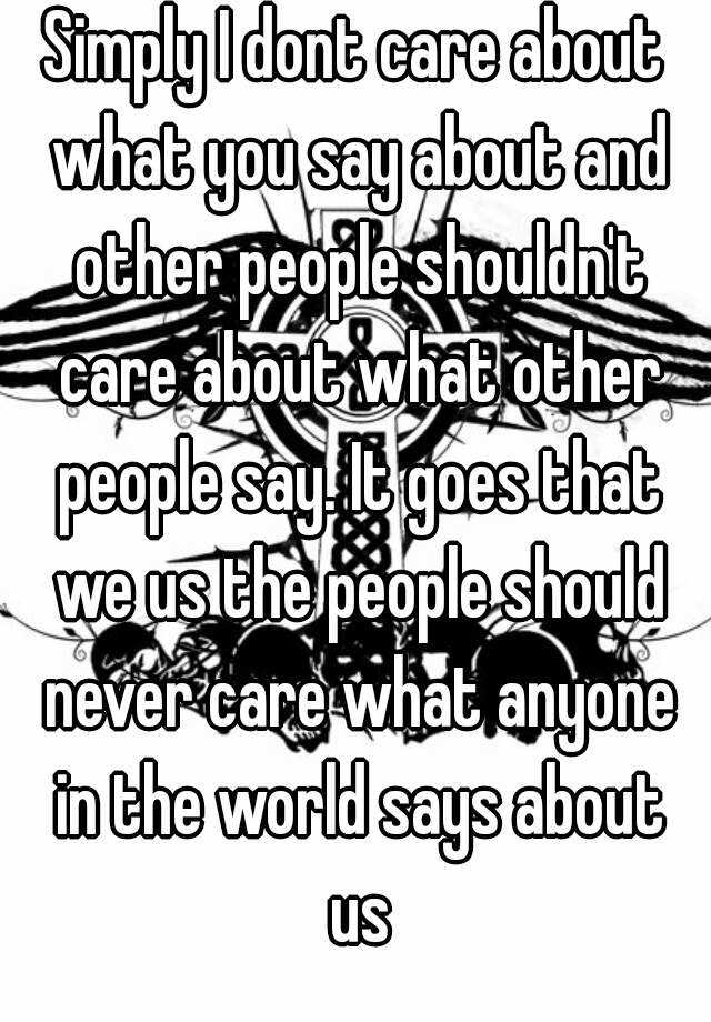 simply-i-dont-care-about-what-you-say-about-and-other-people-shouldn-t