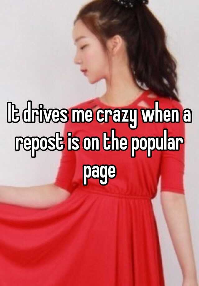 it-drives-me-crazy-when-a-repost-is-on-the-popular-page