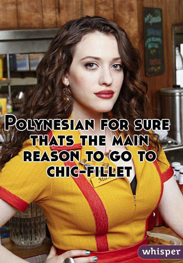Polynesian for sure thats the main reason to go to chic-fillet