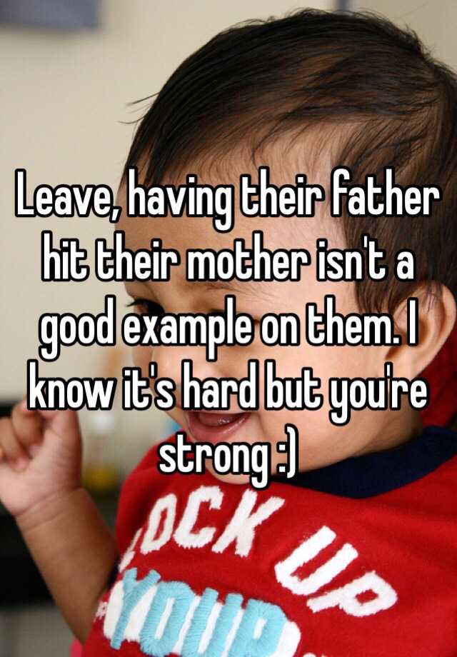 leave-having-their-father-hit-their-mother-isn-t-a-good-example-on