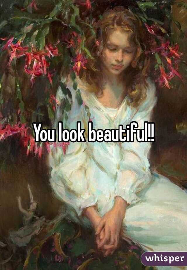 You look beautiful!!