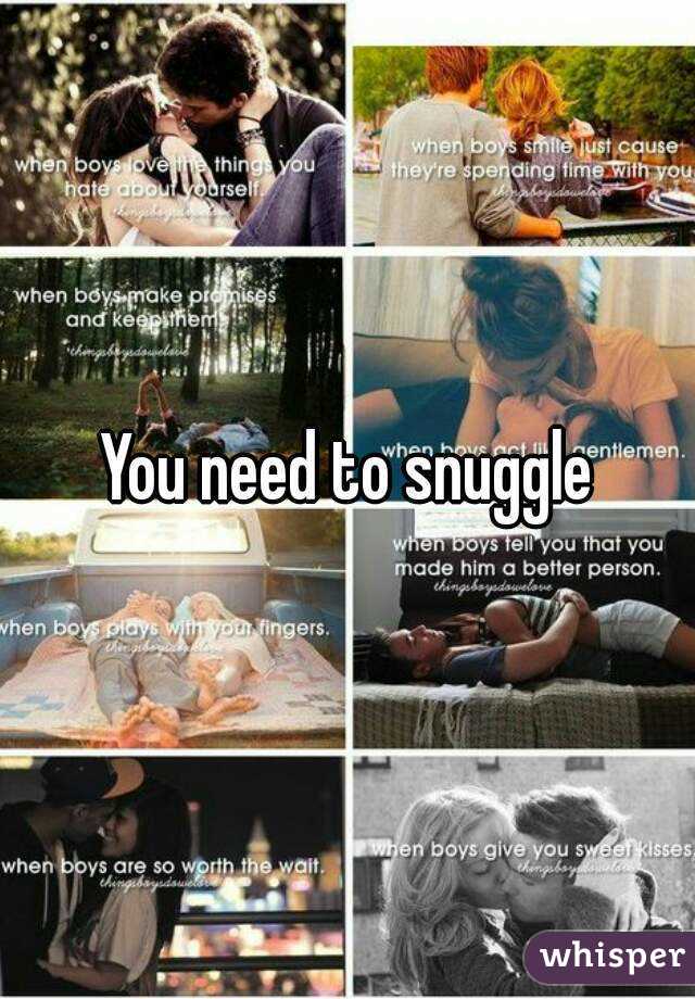 You need to snuggle