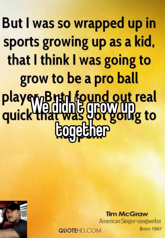 we-didn-t-grow-up-together