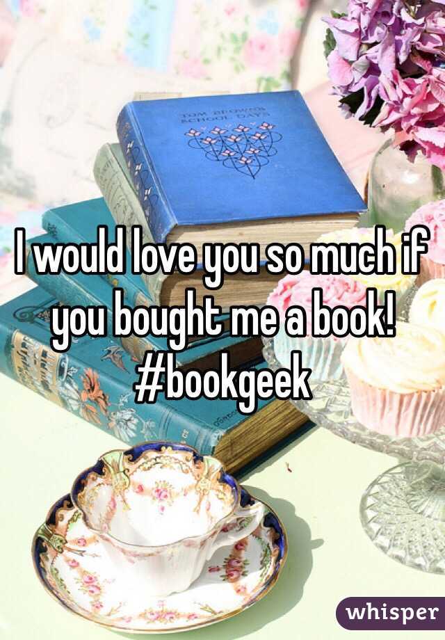 I would love you so much if you bought me a book! 
#bookgeek 