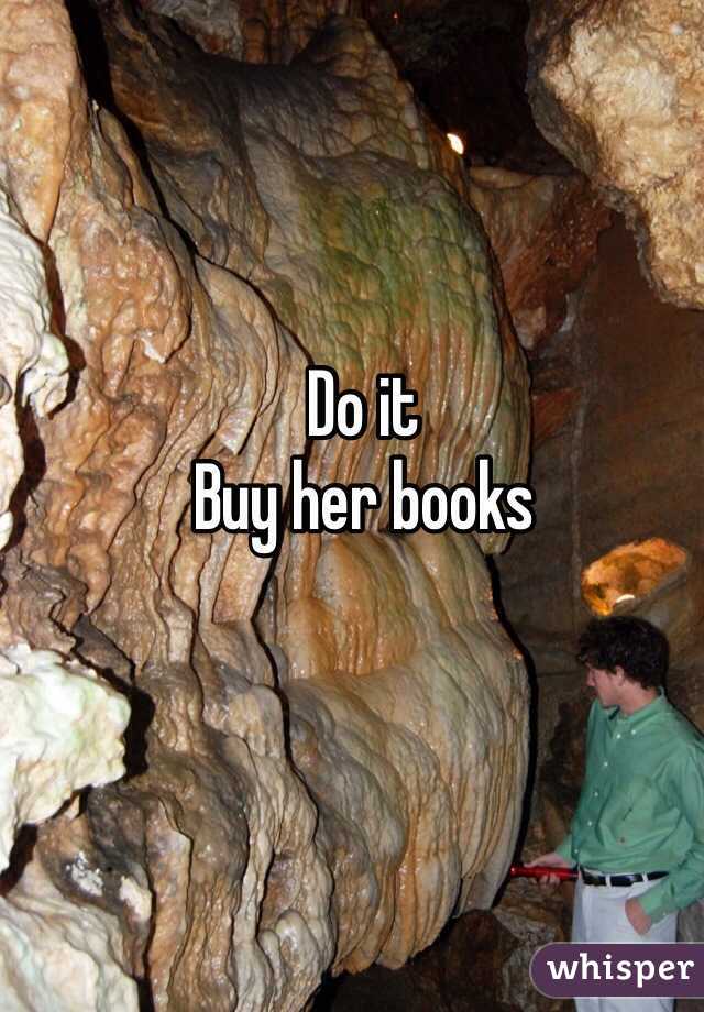 Do it 
Buy her books