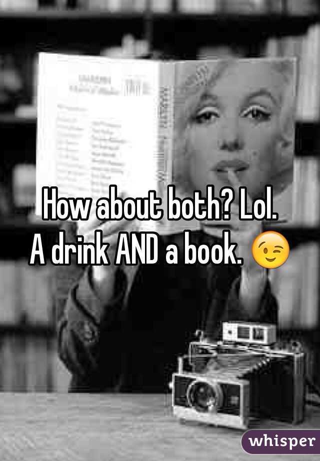 How about both? Lol. 
A drink AND a book. 😉