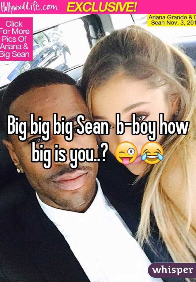 Big big big Sean  b-boy how big is you..? 😜😂