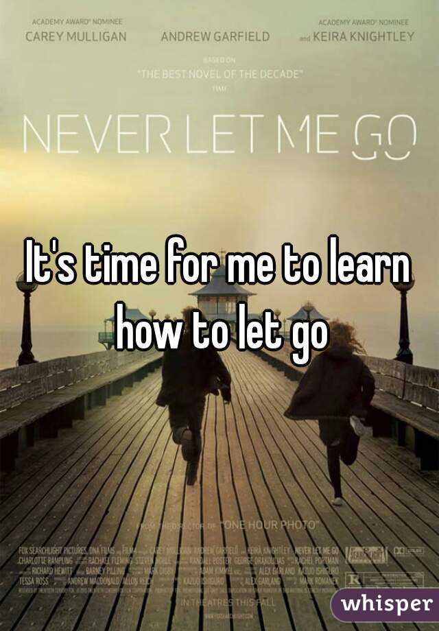 It's time for me to learn how to let go
