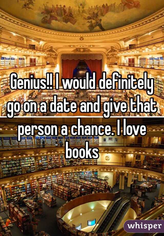 Genius!! I would definitely go on a date and give that person a chance. I love books 