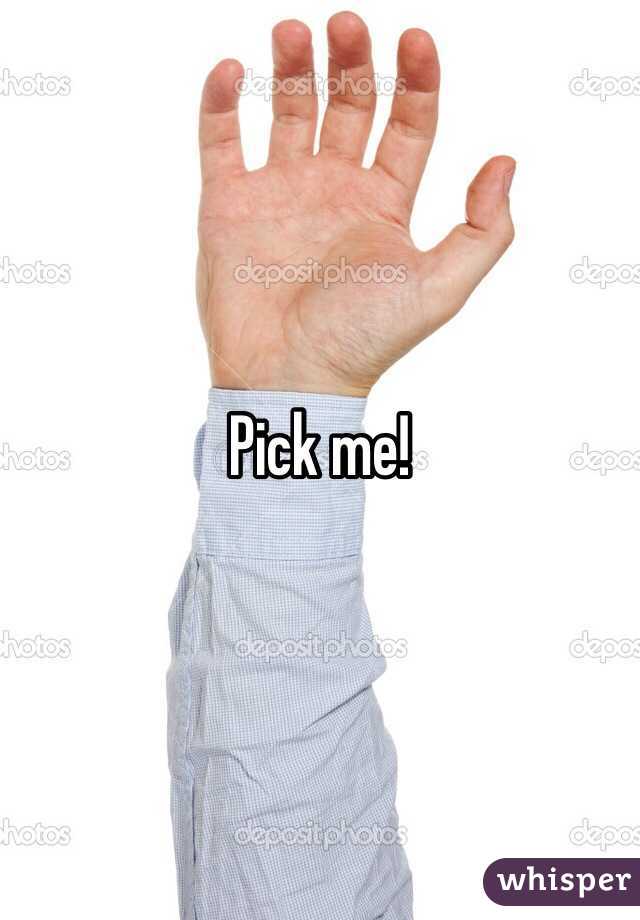 Pick me! 