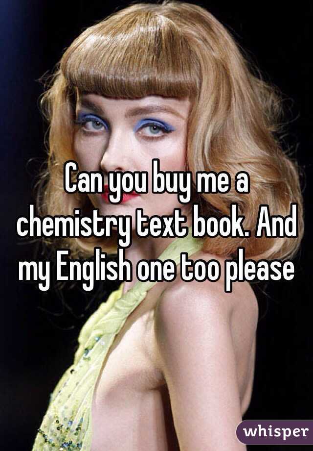 Can you buy me a chemistry text book. And my English one too please