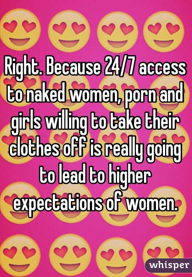 Right. Because 24/7 access to naked women, porn and girls willing to take their clothes off is really going to lead to higher  expectations of women. 