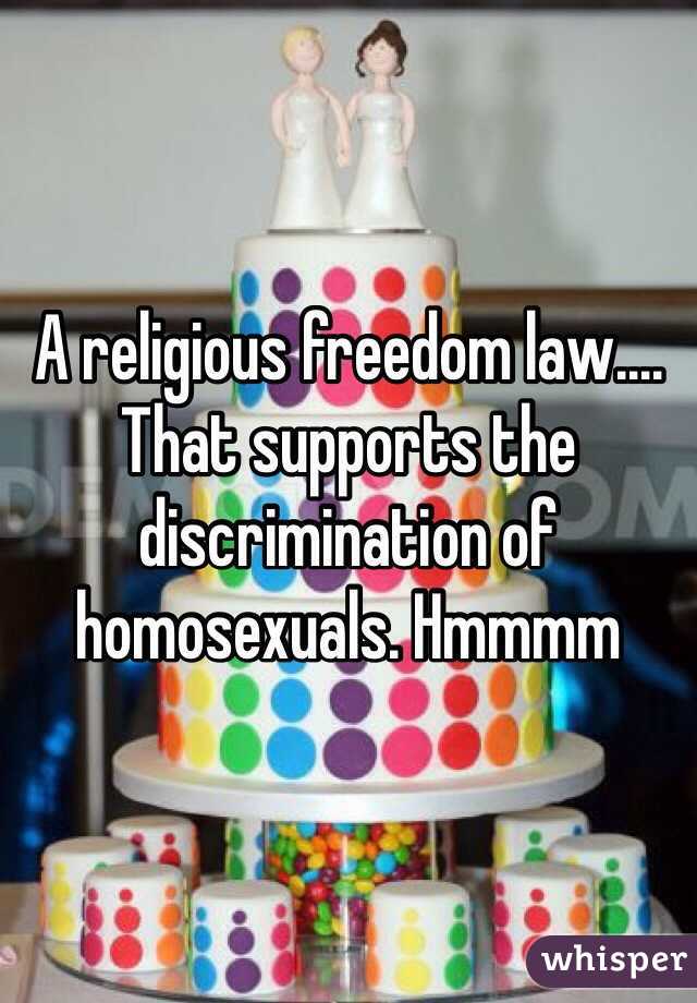 A religious freedom law…. That supports the discrimination of homosexuals. Hmmmm