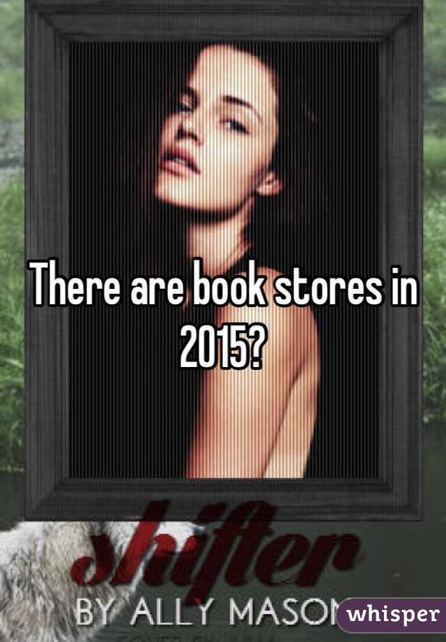 There are book stores in 2015?