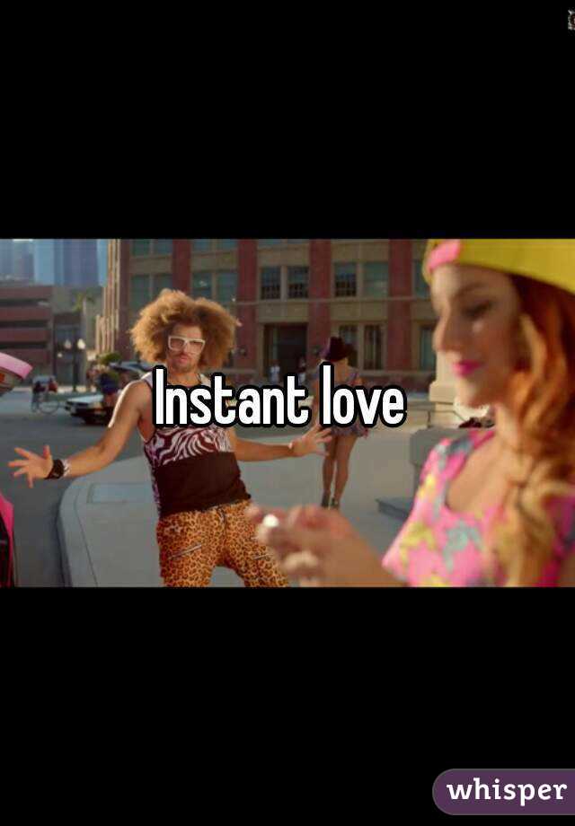 Instant love 