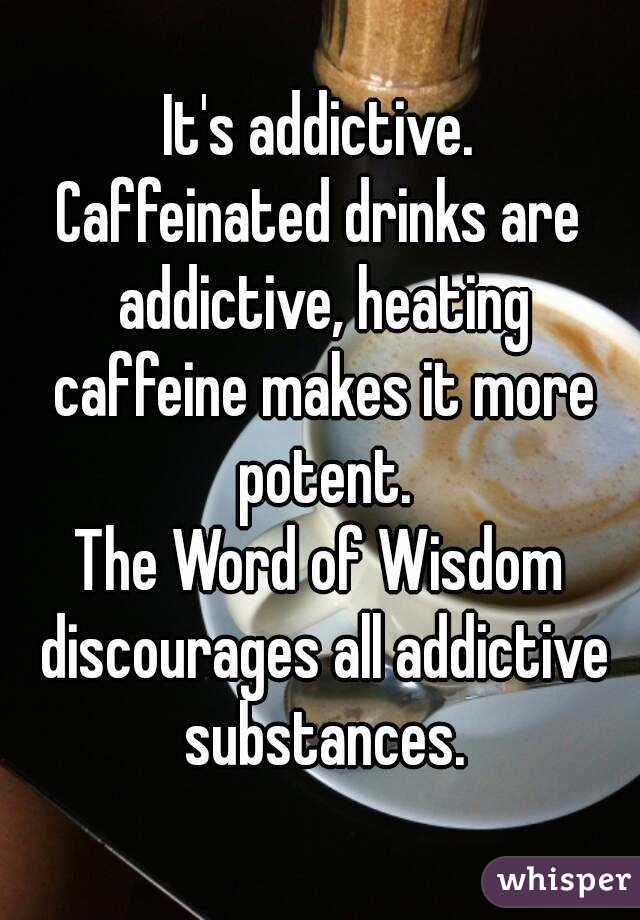 It's addictive.
Caffeinated drinks are addictive, heating caffeine makes it more potent.
The Word of Wisdom discourages all addictive substances.