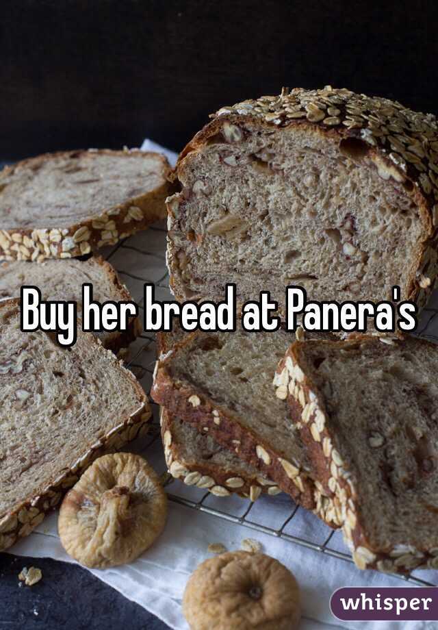 Buy her bread at Panera's