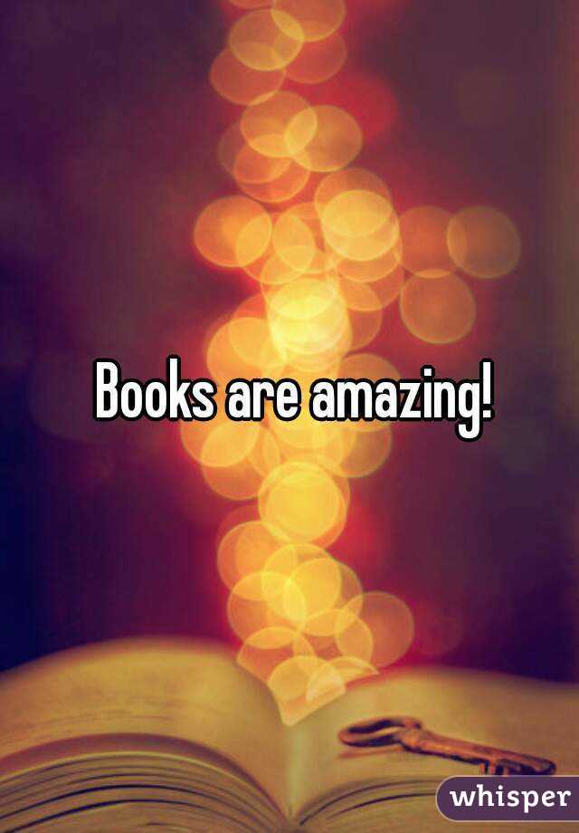  Books are amazing!