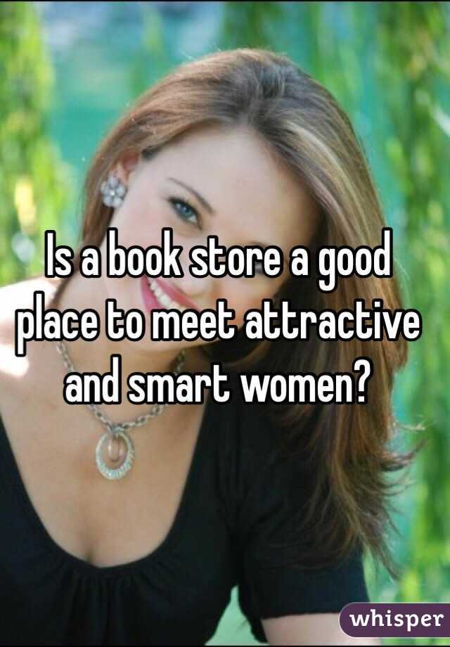 Is a book store a good place to meet attractive and smart women?